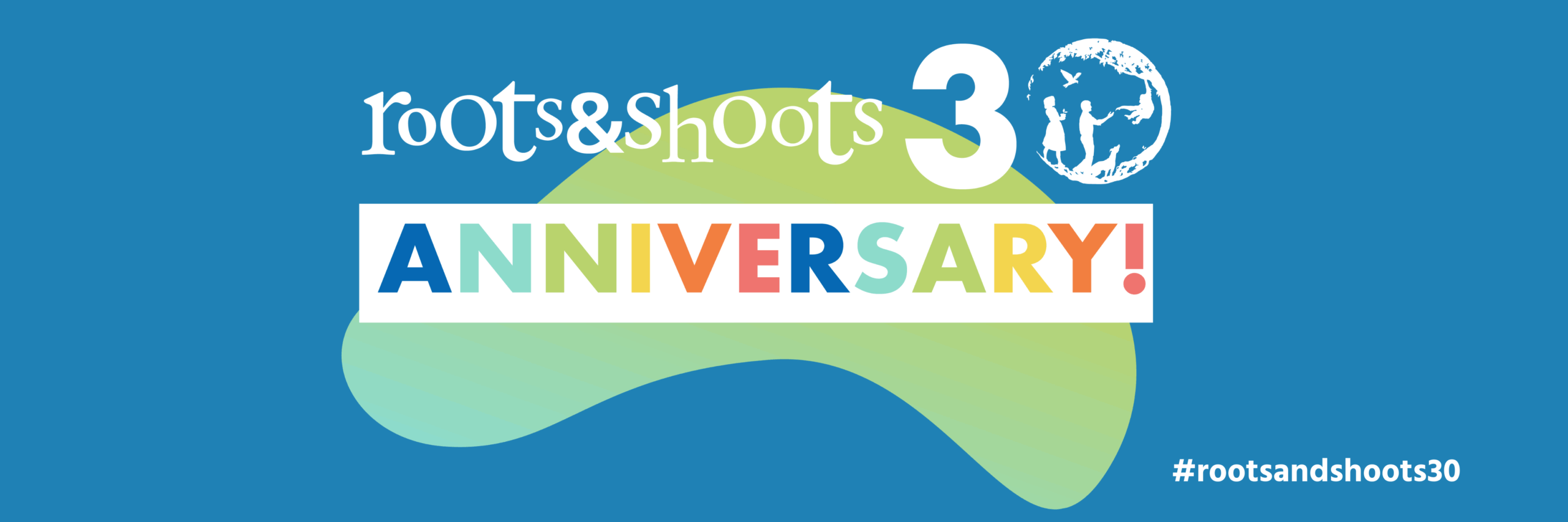 Happy 30th Birthday Roots & Shoots!
